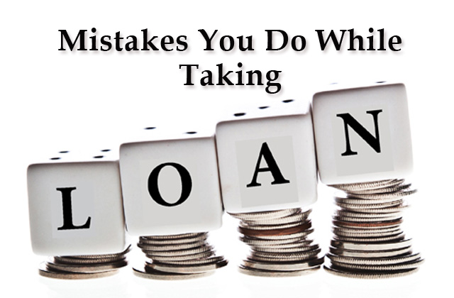 Seven Common Mistakes That People Make While Taking a Loan