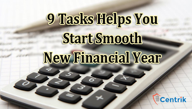 These 9 Tasks Helps You To Start Smooth New Financial Year