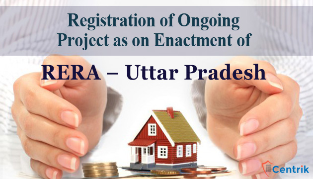Registration of Ongoing Real Estate Project as on enactment of RERA – Uttar Pradesh