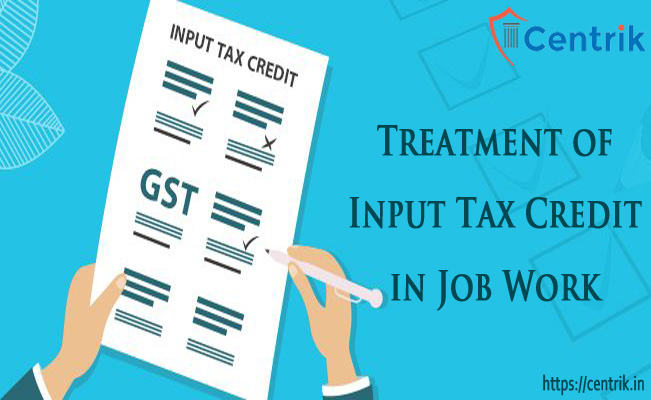 Treatment of Input Tax Credit in Job Work
