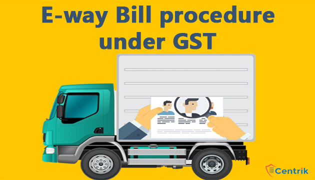 E-way Bill procedure under GST
