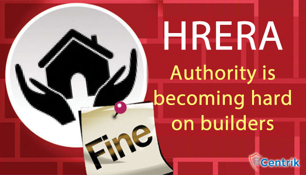 Haryana RERA Authority is becoming hard on builders