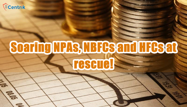 Soaring NPAs, NBFCs and HFCs at rescue!