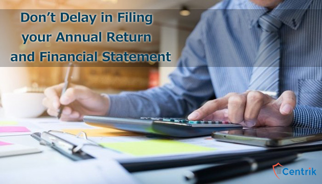 Don’t Delay in Filing your Annual Return and Financial Statement