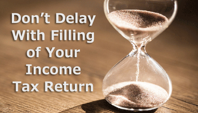 Don’t Delay With Filing of Your Income Tax Return