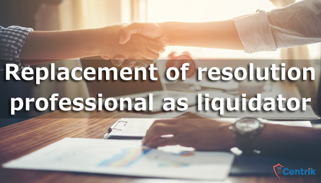 Replacement of resolution professional as liquidator