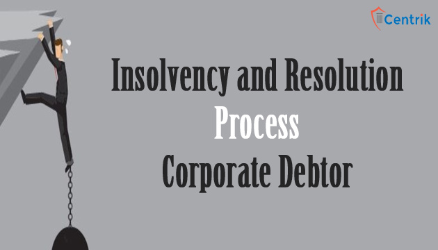 Insolvency and Resolution Process of Corporate Debtor