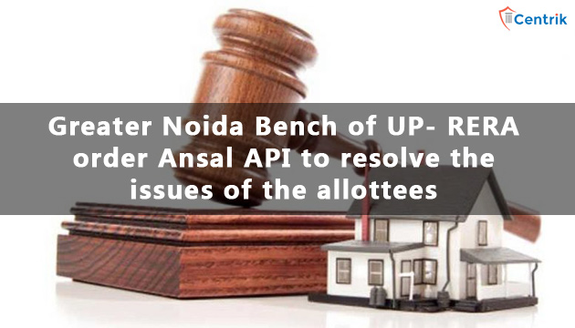 UP RERA orders Ansal API to resolve the issues within a week