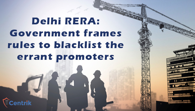 Delhi RERA: Government frames rules to blacklist the errant promoters