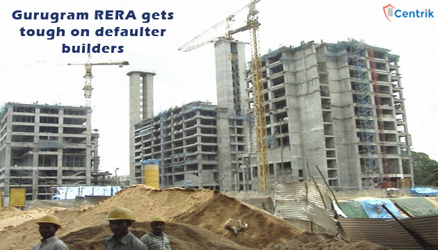 Gurugram RERA gets tough on defaulter builders