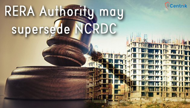 RERA Authority may supersede NCDRC
