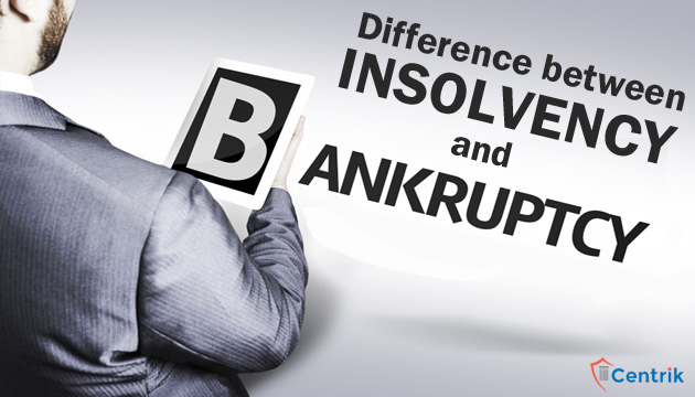 Difference between Insolvency and Bankruptcy