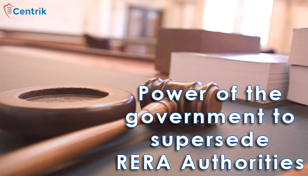 Power of the government to supersede RERA Authorities