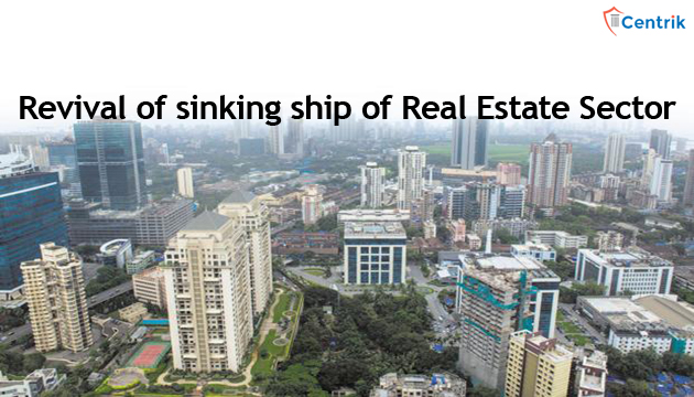 Revival of sinking ship of Real Estate Sector