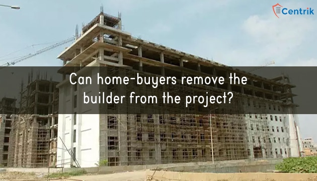 Can home-buyers remove the builder from the project?