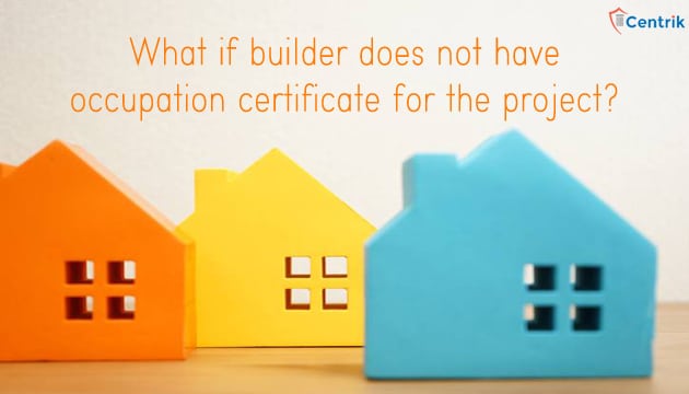 What if builder does not have occupation certificate for the project?
