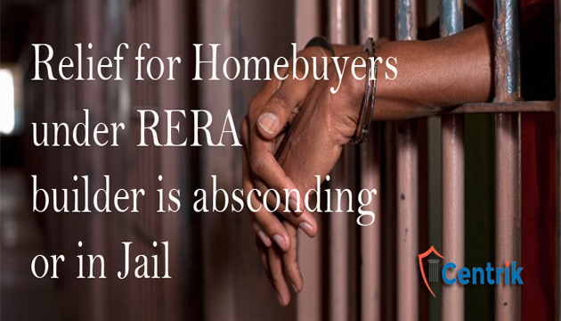 Relief for Homebuyers under RERA if builder is absconding or in Jail