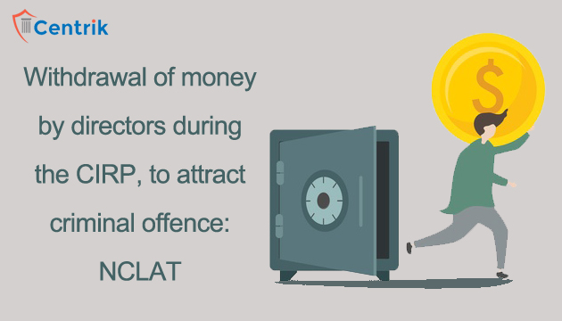 withdrawal-of-money-by-company-director-during-the-cirp-is-a-criminal-offense-nclat