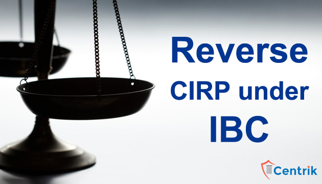 Reverse CIRP and its Modus Operandi- An Extraneous concept to IBC Regime