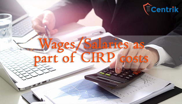 Wages/salaries of only those employees who worked during the Corporate Insolvency Resolution Process are to be included in CIRP costs, rules SC