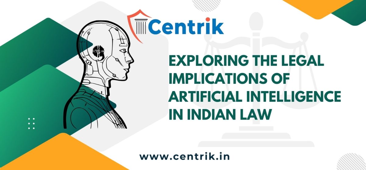 EXPLORING THE LEGAL IMPLICATIONS OF ARTIFICIAL INTELLIGENCE IN INDIAN LAW