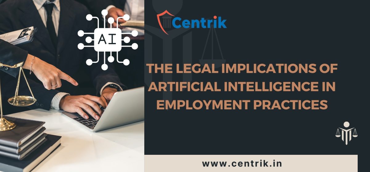 THE LEGAL IMPLICATIONS OF ARTIFICIAL INTELLIGENCE IN EMPLOYMENT PRACTICES