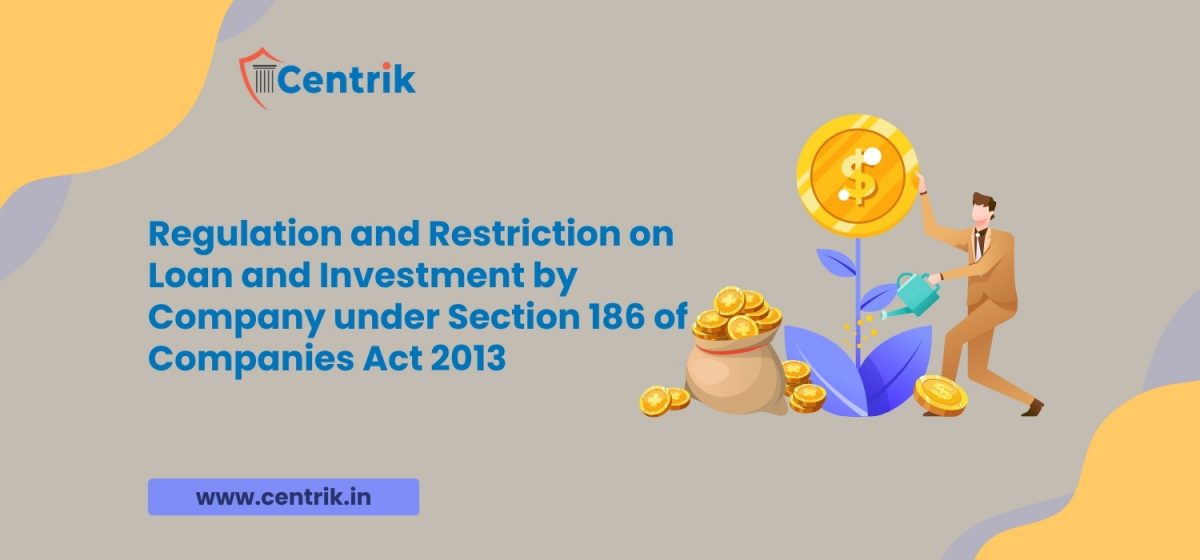 Regulation and Restriction on Loan and Investment by Company under Section 186 of Companies Act 2013
