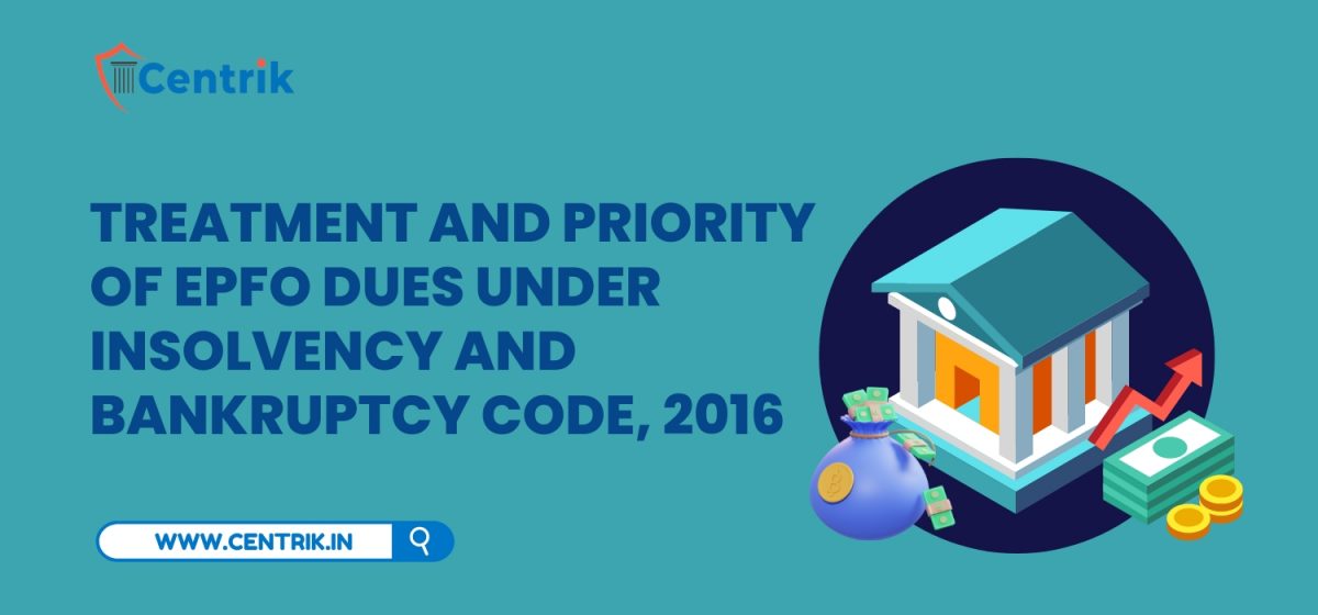 Treatment and Priority of EPFO dues under Insolvency and Bankruptcy Code, 2016 (“IBC”)