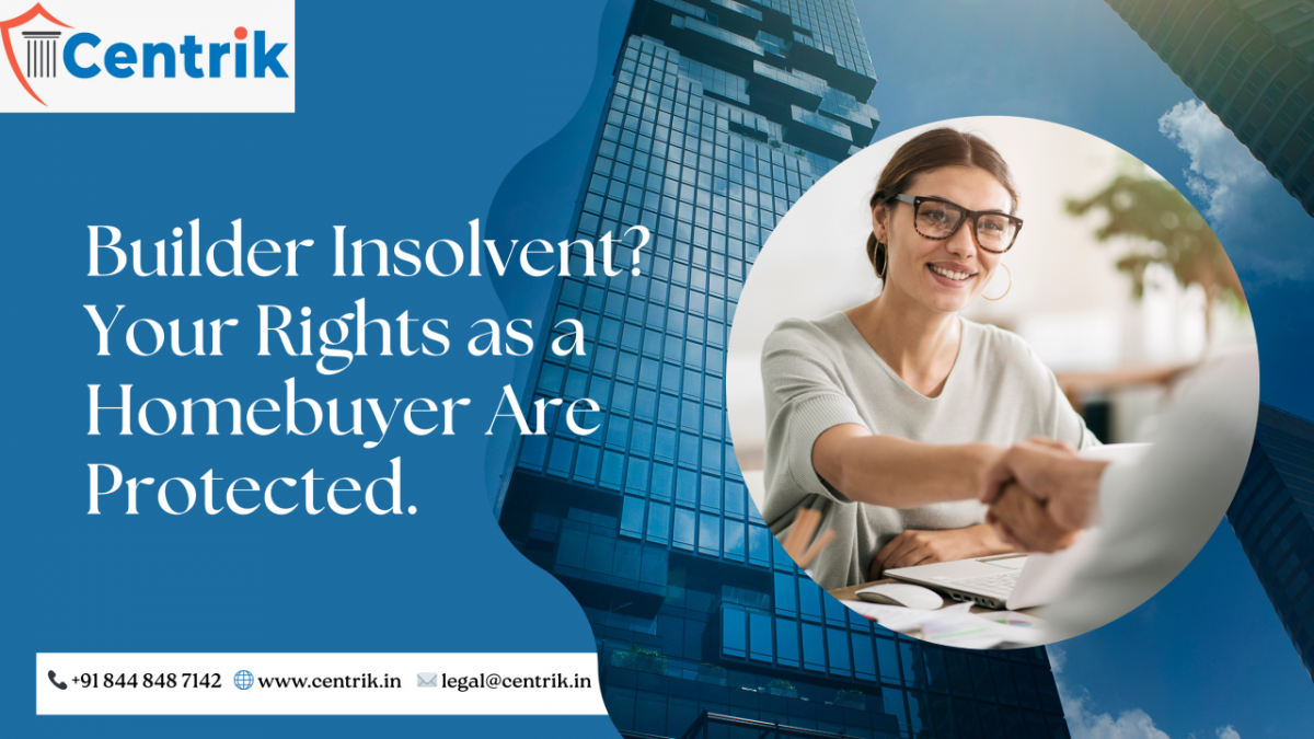 When Your Builder Goes Insolvent: Legal Rights & Remedies for Homebuyers